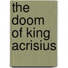 The Doom Of King Acrisius door Virgil William Morris