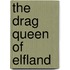 The Drag Queen Of Elfland