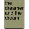 The Dreamer And The Dream door Rick E. Roberts