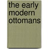 The Early Modern Ottomans door V.H. Aksan
