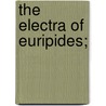 The Electra Of Euripides; door Gikbert Murray