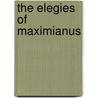 The Elegies Of Maximianus by Maximianus Richard Webster