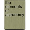 The Elements Of Astronomy by Anna Cabot Lowell