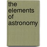 The Elements Of Astronomy door Anonymous Anonymous