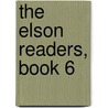 The Elson Readers, Book 6 door William Harris Elson