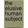 The Elusive Human Subject door Roger Kennedy