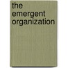 The Emergent Organization by James R. Taylor