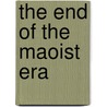 The End Of The Maoist Era by Warren Sun
