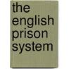 The English Prison System door Evelyn John Ruggles-Brise