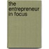 The Entrepreneur In Focus