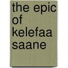 The Epic Of Kelefaa Saane door Sirifo Camara