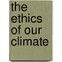 The Ethics Of Our Climate