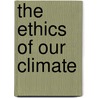 The Ethics Of Our Climate door William O'Neill