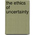 The Ethics of Uncertainty