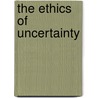 The Ethics of Uncertainty door Michael Anker