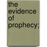 The Evidence Of Prophecy; by Unknown
