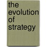 The Evolution Of Strategy door Beatrice Heuser
