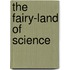 The Fairy-Land Of Science