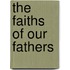 The Faiths Of Our Fathers