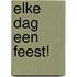 Elke dag een feest!