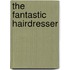 The Fantastic Hairdresser