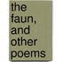 The Faun, And Other Poems