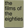 The Films Of The Eighties door Robert A. Nowlan