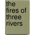 The Fires of Three Rivers