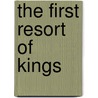 The First Resort of Kings door Richard T. Arndt