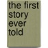 The First Story Ever Told