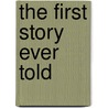 The First Story Ever Told door Erik Jendresen
