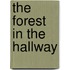 The Forest in the Hallway