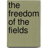 The Freedom Of The Fields door Charles Conrad Abbott