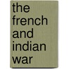 The French And Indian War door Walter R. Borneman