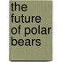 The Future Of Polar Bears