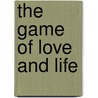 The Game Of Love And Life door Beverly Jacox