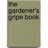 The Gardener's Gripe Book by Abby Adams