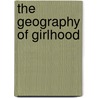 The Geography of Girlhood door Kirsten Smith