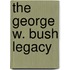 The George W. Bush Legacy