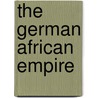 The German African Empire door Onbekend