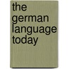 The German Language Today by Charles V.J. Russ
