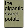 The Gigantic Sweet Potato door Dianne de Las Casas