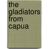 The Gladiators From Capua door Caroline Lawrence