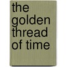 The Golden Thread Of Time door Crichton Edward McGregor Miller