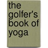 The Golfer's Book of Yoga door Drew Greenland