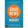 The Good News About Worry door William Backus