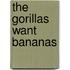 The Gorillas Want Bananas