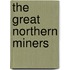The Great Northern Miners