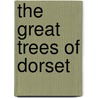 The Great Trees Of Dorset by Emma Brawn