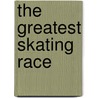 The Greatest Skating Race door Paul Osterman